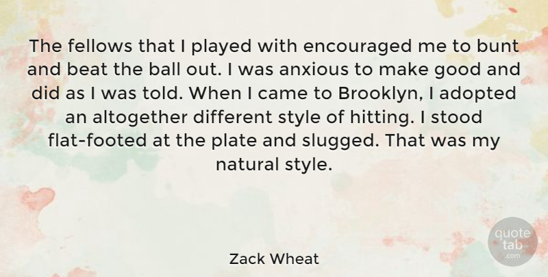 Zack Wheat Quote About Adopted, Altogether, Anxious, Ball, Beat: The Fellows That I Played...