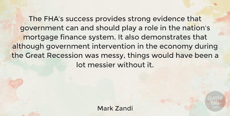 Mark Zandi Quote About Strong, Government, Play: The Fhas Success Provides Strong...