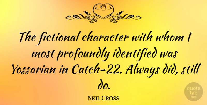Neil Cross Quote About Identified, Profoundly, Whom: The Fictional Character With Whom...