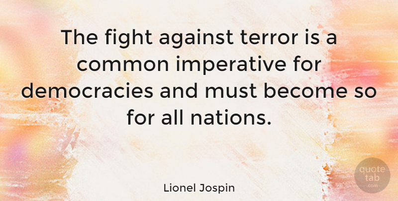 Lionel Jospin Quote About Fighting, Democracy, Common: The Fight Against Terror Is...