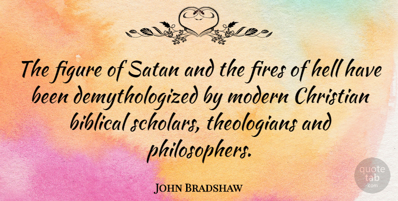 John Bradshaw Quote About Figure, Fires, Modern, Satan: The Figure Of Satan And...