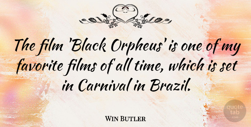 Win Butler Quote About Carnival, Films, Time: The Film Black Orpheus Is...