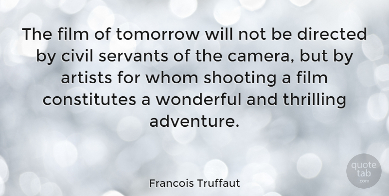 Francois Truffaut Quote About Adventure, Artist, Shooting: The Film Of Tomorrow Will...