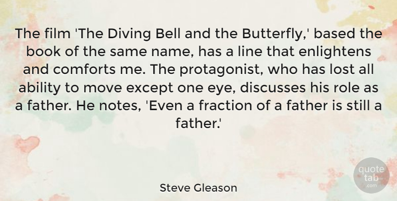 Steve Gleason Quote About Ability, Based, Bell, Book, Comforts: The Film The Diving Bell...
