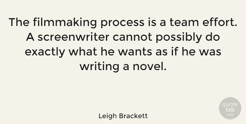 Leigh Brackett Quote About Cannot, Exactly, Possibly, Process, Wants: The Filmmaking Process Is A...