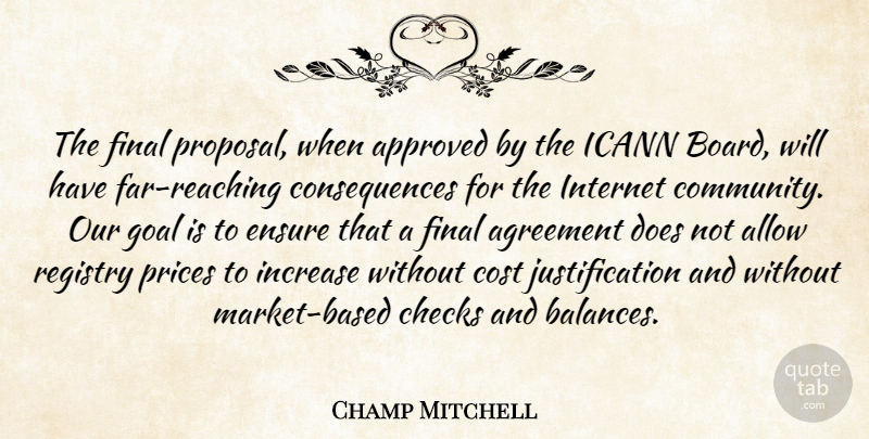Champ Mitchell Quote About Agreement, Allow, Approved, Checks, Consequences: The Final Proposal When Approved...