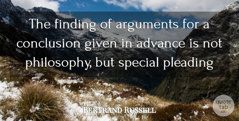 Bertrand Russell Quote About Philosophy, Special, Argument: The Finding Of Arguments For...