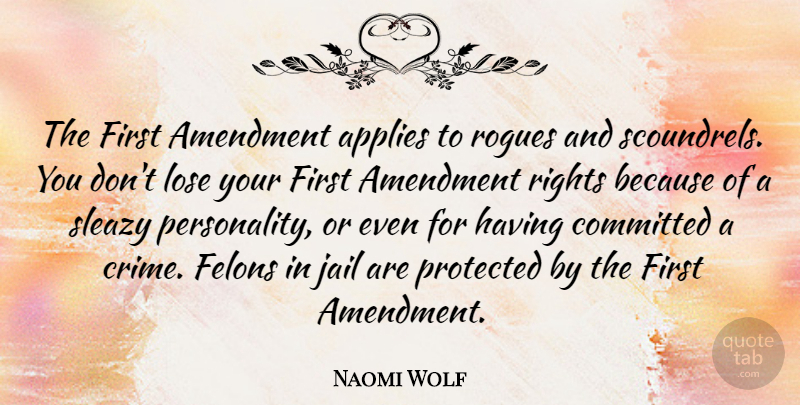 Naomi Wolf Quote About Amendment, Applies, Committed, Lose, Protected: The First Amendment Applies To...