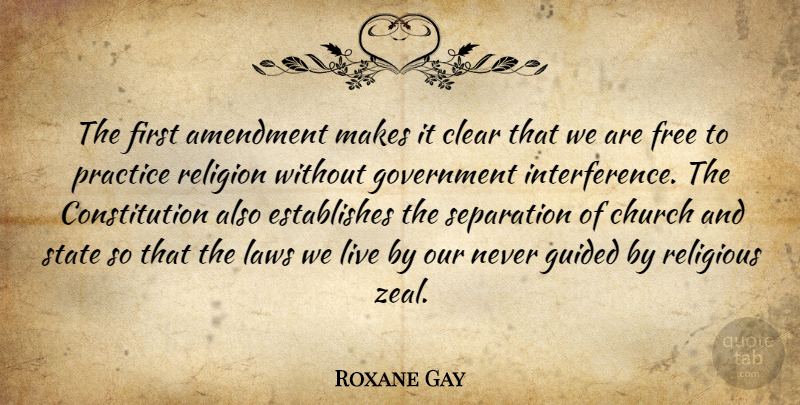 Roxane Gay Quote About Amendment, Church, Clear, Constitution, Free: The First Amendment Makes It...