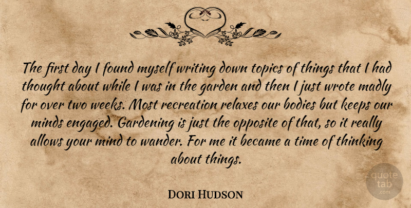 Dori Hudson Quote About Became, Bodies, Found, Garden, Gardening: The First Day I Found...