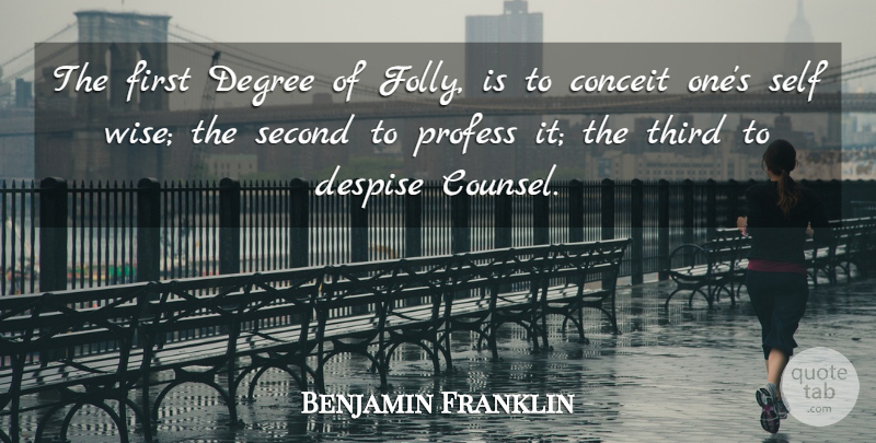 Benjamin Franklin Quote About Wise, Self, Firsts: The First Degree Of Folly...