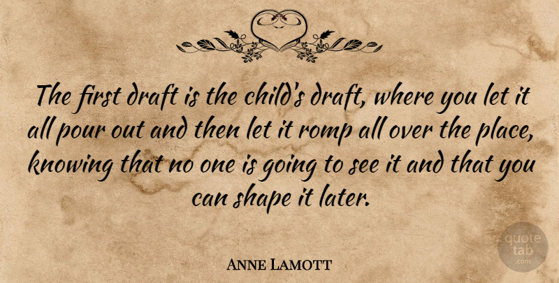 Anne Lamott Quote About Children, Knowing, Firsts: The First Draft Is The...