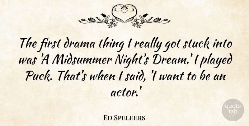 Ed Speleers Quote About Played, Stuck: The First Drama Thing I...