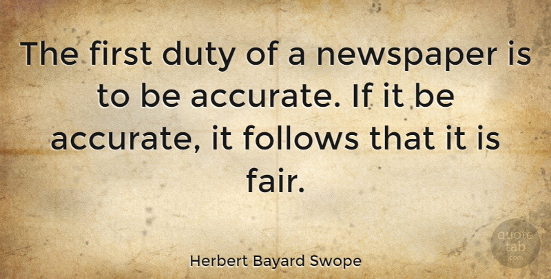Herbert Bayard Swope Quote About Firsts, Newspapers, Duty: The First Duty Of A...
