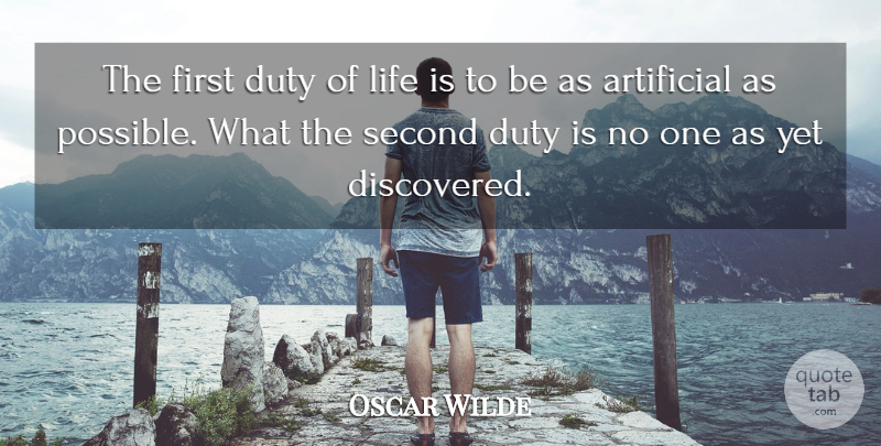 Oscar Wilde Quote About Artificial, Duty, Life, Second: The First Duty Of Life...