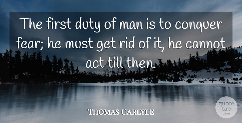 Thomas Carlyle Quote About Inspirational, Motivational, Fear: The First Duty Of Man...