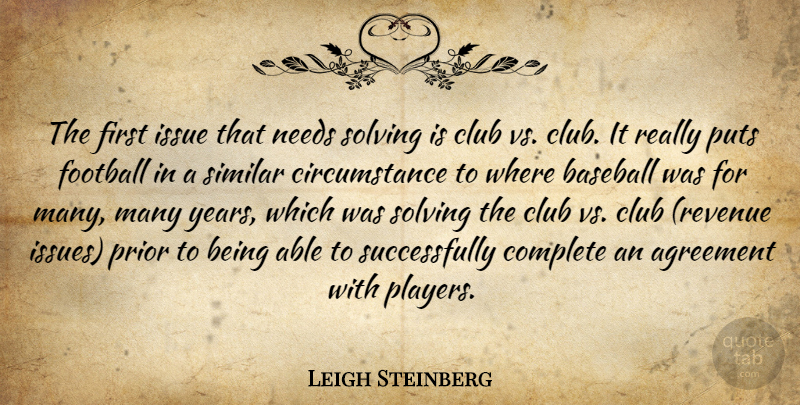 Leigh Steinberg Quote About Agreement, Baseball, Circumstance, Club, Complete: The First Issue That Needs...
