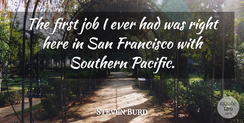 Steven Burd Quote About Job, San: The First Job I Ever...