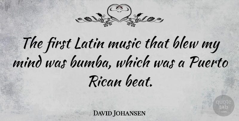 David Johansen Quote About Latin, Mind, Firsts: The First Latin Music That...