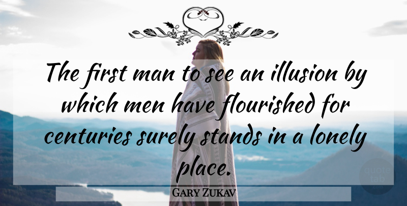 Gary Zukav Quote About Lonely, Men, Firsts: The First Man To See...