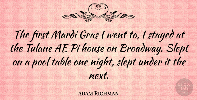 Adam Richman Quote About Pool, Slept, Stayed, Table: The First Mardi Gras I...