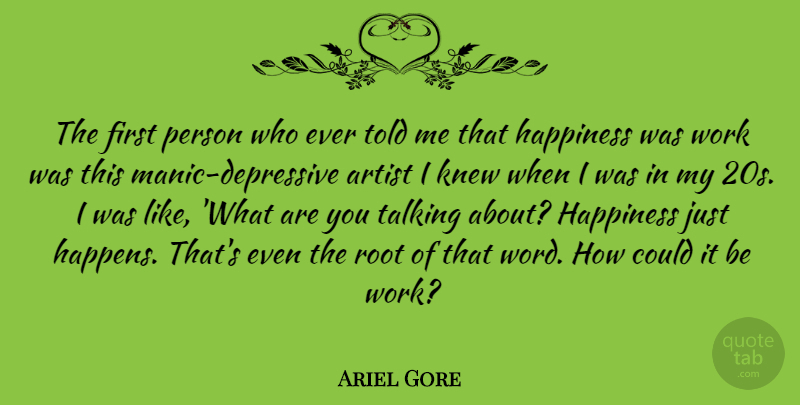 Ariel Gore Quote About Happiness, Artist, Talking: The First Person Who Ever...