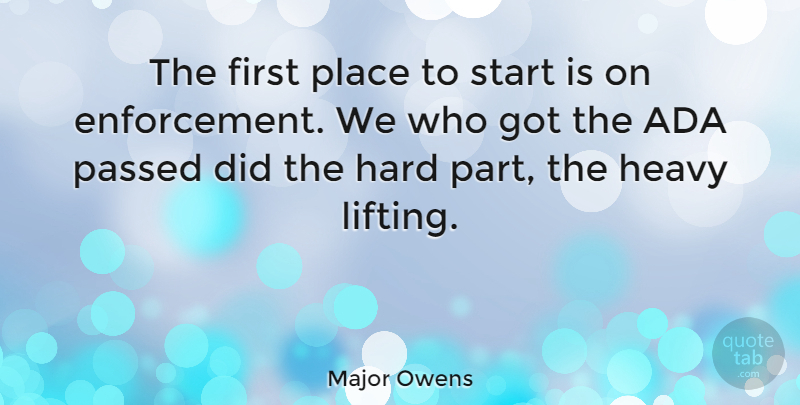 Major Owens Quote About Ada, Firsts, Enforcement: The First Place To Start...