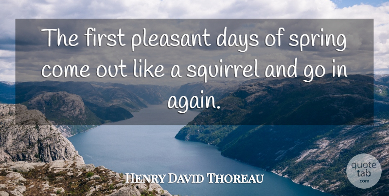 Henry David Thoreau Quote About Spring, Squirrels, Firsts: The First Pleasant Days Of...
