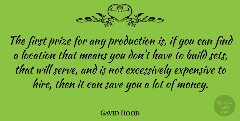 Gavid Hood Quote About Expensive, Location, Means, Money, Prize: The First Prize For Any...