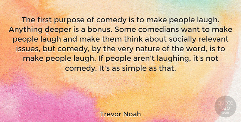 Trevor Noah Quote About Comedians, Comedy, Deeper, Laugh, Nature: The First Purpose Of Comedy...
