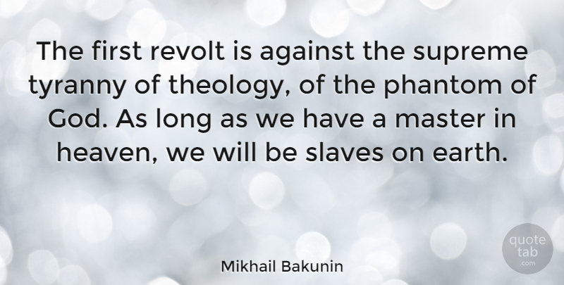 Mikhail Bakunin Quote About Long, Heaven, Atheism: The First Revolt Is Against...