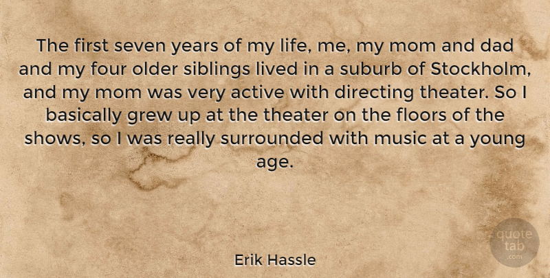 Erik Hassle Quote About Active, Basically, Dad, Directing, Floors: The First Seven Years Of...
