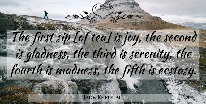 Jack Kerouac Quote About Joy, Serenity, Tea: The First Sip Of Tea...