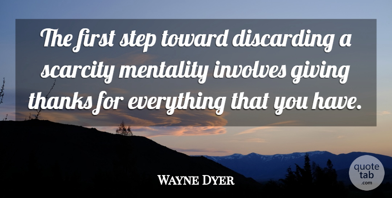 Wayne Dyer Quote About Gratitude, Giving, Firsts: The First Step Toward Discarding...