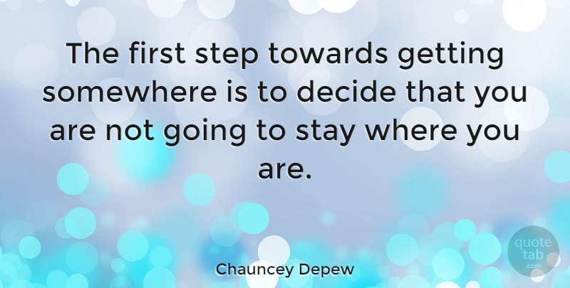 Chauncey Depew Quote About Motivation, Firsts, Steps: The First Step Towards Getting...