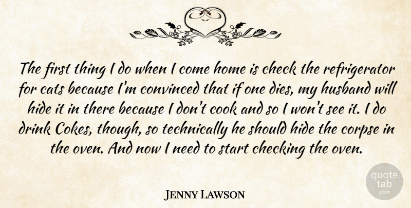 Jenny Lawson Quote About Husband, Home, Cat: The First Thing I Do...