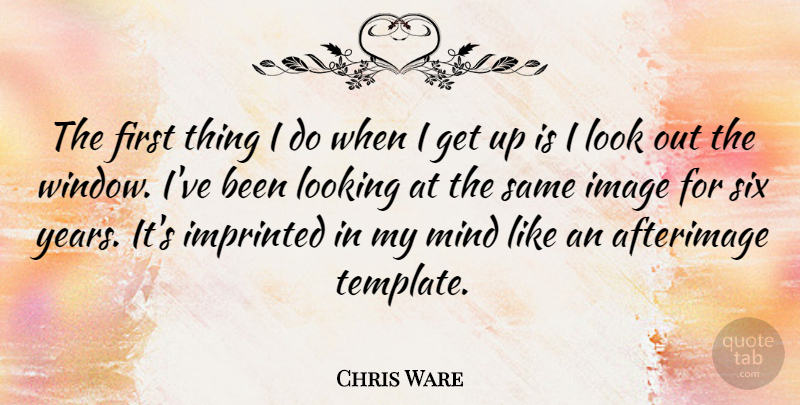 Chris Ware Quote About Mind, Six: The First Thing I Do...