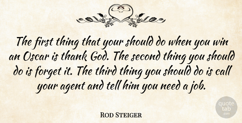 Rod Steiger Quote About Jobs, Winning, Thank God: The First Thing That Your...