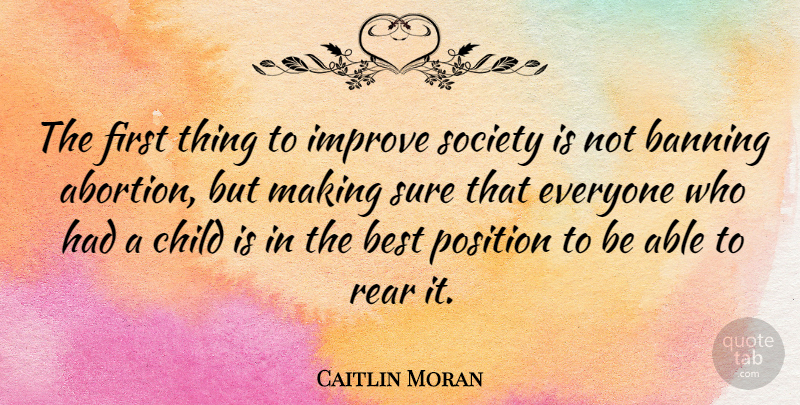 Caitlin Moran Quote About Children, Abortion, Able: The First Thing To Improve...