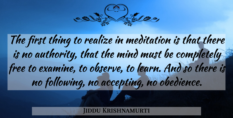 Jiddu Krishnamurti Quote About Meditation, Mind, Firsts: The First Thing To Realize...