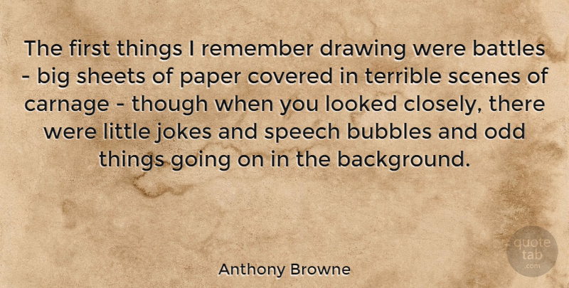 Anthony Browne Quote About Drawing, Battle, Paper: The First Things I Remember...