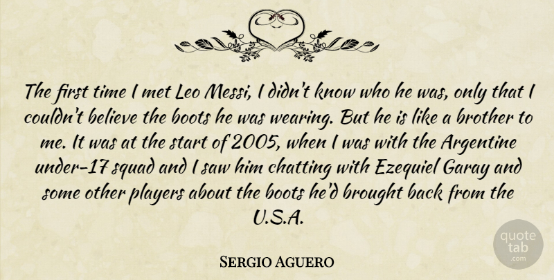 Sergio Aguero Quote About Believe, Boots, Brought, Chatting, Leo: The First Time I Met...