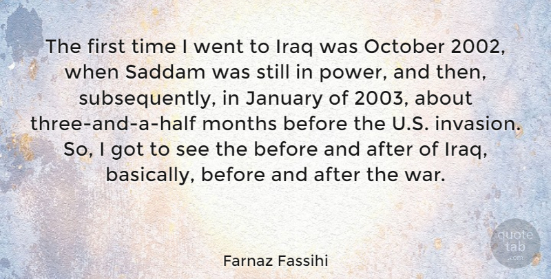 Farnaz Fassihi Quote About Iraq, January, Months, October, Power: The First Time I Went...