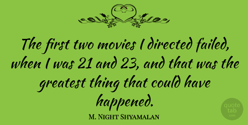 M. Night Shyamalan Quote About Directed, Movies: The First Two Movies I...