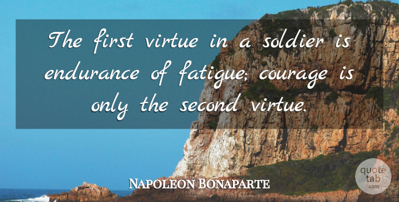 Napoleon Bonaparte Quote About Determination, Soldier, Endurance: The First Virtue In A...