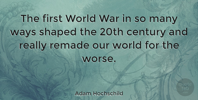 Adam Hochschild Quote About War, Our World, Way: The First World War In...