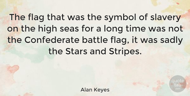 Alan Keyes Quote About Stars, Sea, Long: The Flag That Was The...