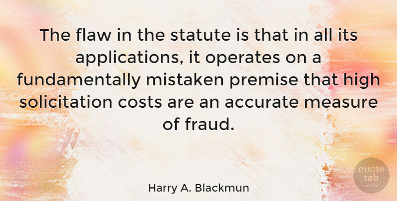 Harry A. Blackmun Quote About Cost, Flaws, Fraud: The Flaw In The Statute...