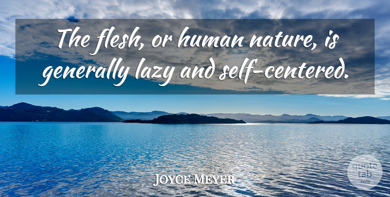 Joyce Meyer Quote About Self, Lazy, Flesh: The Flesh Or Human Nature...