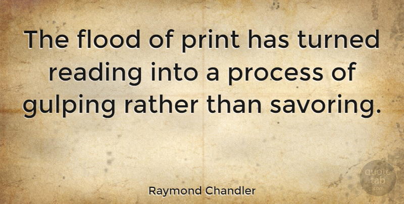 Raymond Chandler Quote About Book, Reading, Design: The Flood Of Print Has...